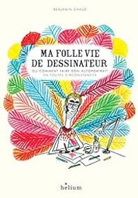 Benjamin Chaud - Ma folle vie de dessinateur