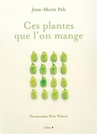 Jean Marie Pelt - Ces plantes que l'on mange