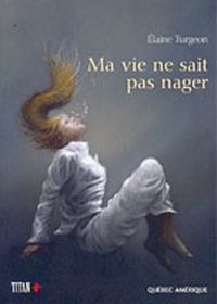 Elaine Turgeon - Ma vie ne sait pas nager