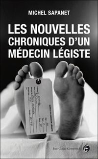 Michel Sapanet - Nouvelles chroniques d'un médecin légiste