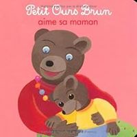 Marie Aubinais - Daniele Bour - Petit Ours Brun aime sa Maman