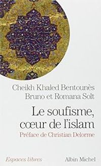 Khaled Bentounes - Le Soufisme, coeur de l'Islam