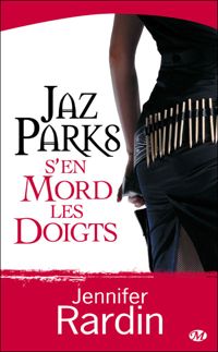 Jennifer Rardin - Jaz Parks s'en mord les doigts