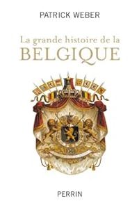 Patrick Weber - La grande histoire de la Belgique