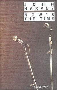 Couverture du livre Now's the time - John Harvey