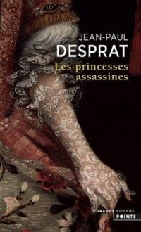 Jean Paul Desprat - Les princesses assassines