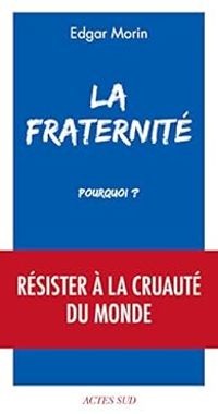 Edgar Morin - La fraternité, pourquoi ?