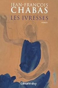 Jean Francois Chabas - Les ivresses