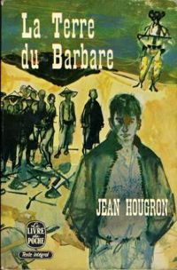 Jean Hougron - Jean Hougron. La Terre du barbare