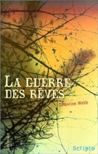 Catherine Webb - La Guerre des rêves