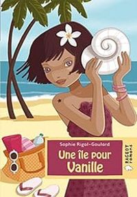 Sophie Rigal Goulard - Une île pour Vanille