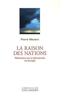 Pierre Manent - La raison des nations. Réflexions sur la démocratie en Europe