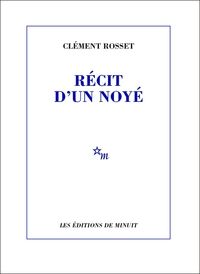 Clement Rosset - Récit d'un noyé