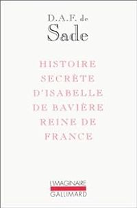 Couverture du livre Histoire secrète d'Isabelle de Bavière - Gilbert Lely - Marquis De Sade