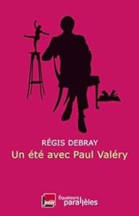 Regis Debray - Un été avec Paul Valéry