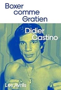 Didier Castino - Boxer comme Gratien