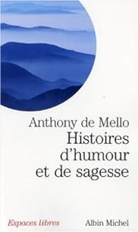 Anthony De Mello - Histoires d'humour et de sagesse