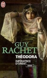 Guy Rachet - Théodora : Impératrice d'Orient