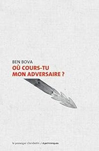 Ben Bova - Où cours-tu mon adversaire ?