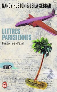 Nancy Huston - Leïla Sebbar - Lettres parisiennes : Histoires d'exil