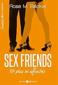 Rose M Becker - Sex friends et plus si affinités - Intégrale