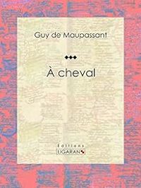 Guy De Maupassant - À cheval