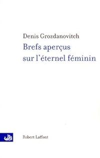 Couverture du livre Brefs aperçus sur l’éternel féminin - Denis Grozdanovitch