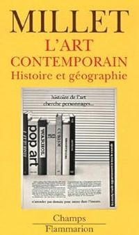 Catherine Millet - L'Art contemporain : Histoire et géographie