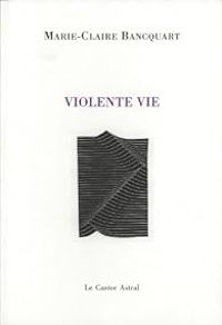 Couverture du livre Violente vie - Marie Claire Bancquart