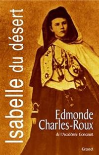 Edmonde Charles Roux - Isabelle du désert - Un Désir d'Orient