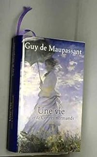 Guy De Maupassant - Une vie - Contes Normands