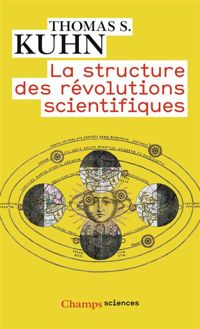 Thomas Samuel Kuhn - La Structure des révolutions scientifiques