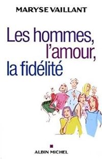 Maryse Vaillant - Les hommes, l'amour, la fidélité