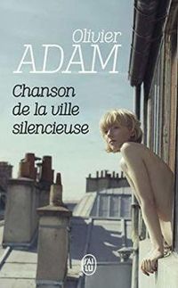 Couverture du livre Chanson de la ville silencieuse - Olivier Adam