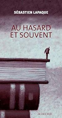 Couverture du livre Au hasard et souvent - Sebastien Lapaque