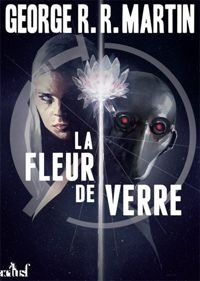 Couverture du livre La fleur de verre - George Rr Martin