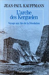 Couverture du livre L'arche des Kerguelen  - Jean Paul Kauffmann