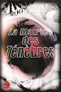 Christophe Collins - La matrice des Ténèbres