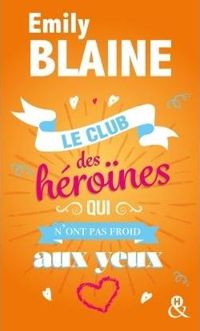 Couverture du livre Le club des héroïnes qui n'ont pas froid aux yeux - Emily Blaine