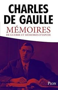 Charles De Gaulle - Mémoires de guerre et mémoires d'espoir