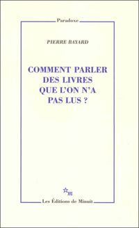 Pierre Bayard - Comment parler des livres que l'on n'a pas lus ?