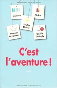 Sophie Cherer - Thomas Lavachery - Galle Obiegly - C'est l'aventure !