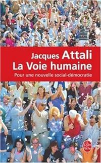 Jacques Attali - La voie humaine 