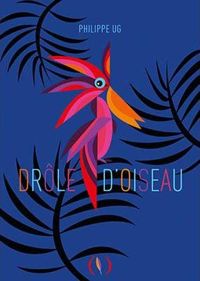 Philippe Ug - Drôle d'oiseau