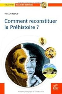 Couverture du livre Comment reconstituer la Préhistoire ? - Frederic Denhez - Romain Pigeaud