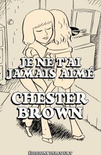 Couverture du livre Je ne t'ai jamais aimé - Chester Brown