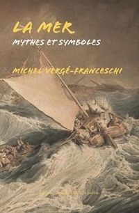 Michel Verge Franceschi - La mer : Mythes et symboles