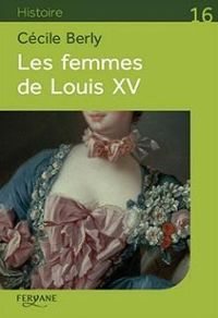 Couverture du livre Les femmes de Louis XV - Cecile Berly