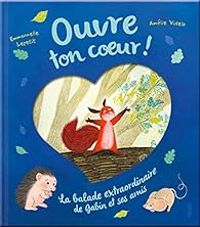 Emmanuelle Kecir Lepetit - Ouvre ton coeur ! La balade extraordinaire de Gabin et ses amis