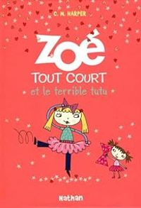 Charise Mericle Harper - Zoé tout court et le terrible tutu